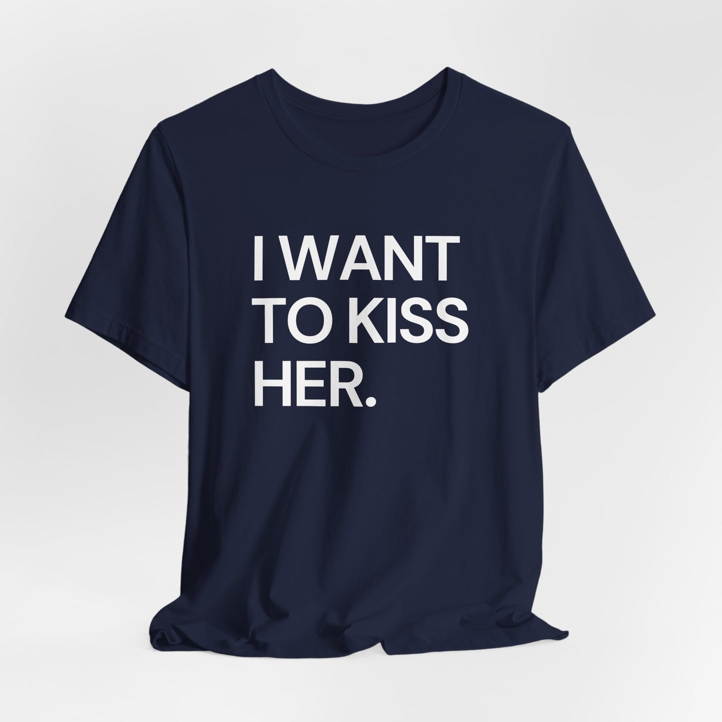 I Want To Kiss Her Tee