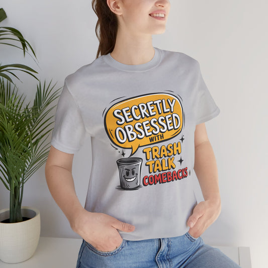 Secretly Obsessed With Trash Talk Comebacks T-Shirt