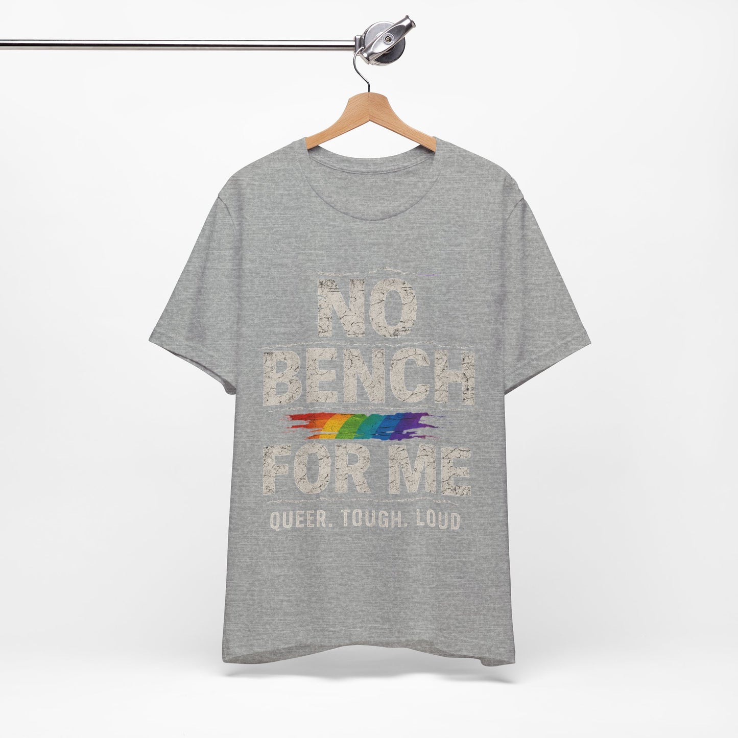 Queer Tough Loud Graphic T-Shirt — "no bench for me"