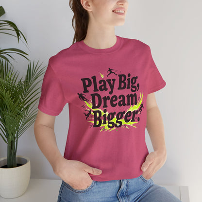 Performance Tee - Play Big Dream Bigger