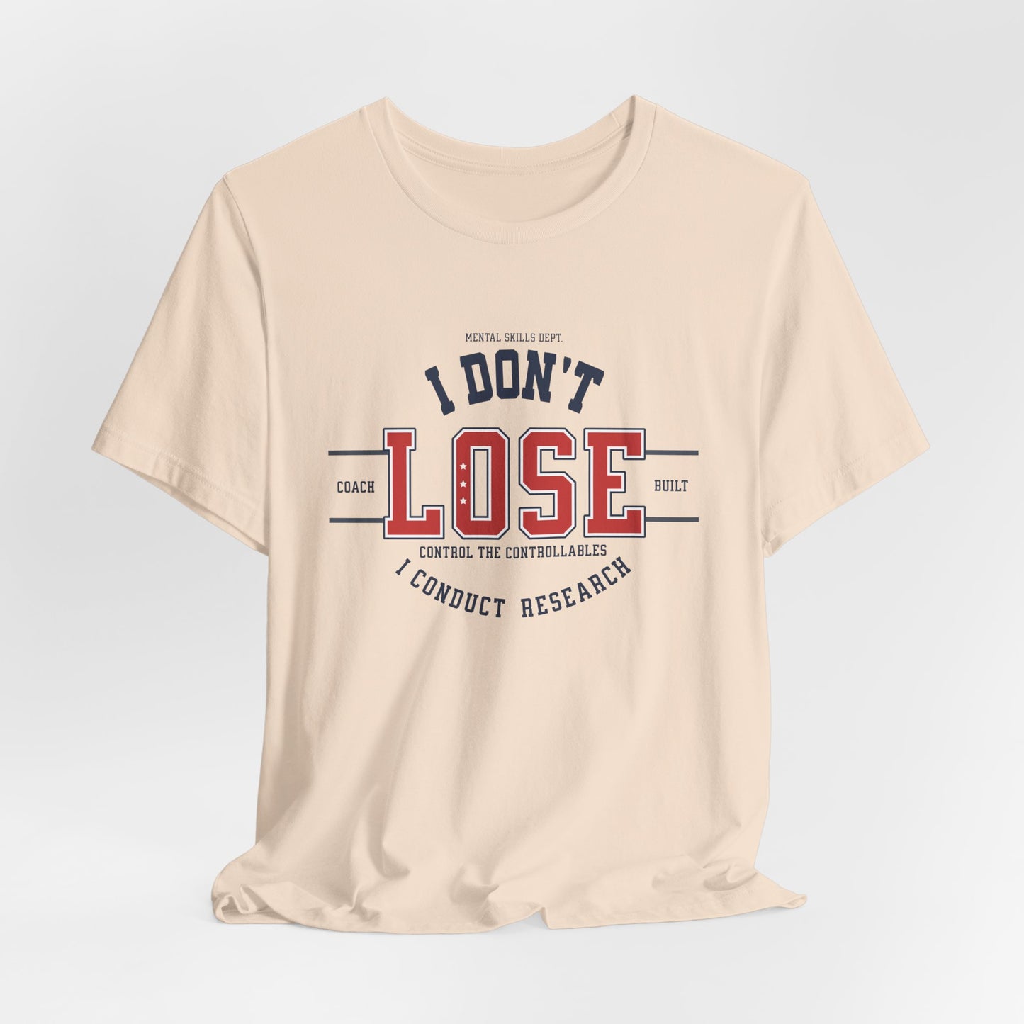 I Don’t Lose, I Conduct Research Tee
