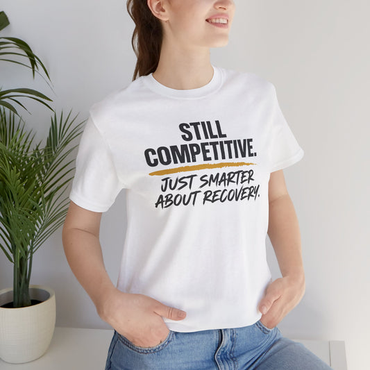 Still Competitive Recovery Tee