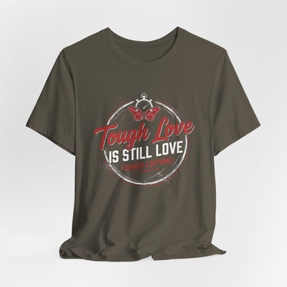 Tough Love Is Still Love (Coach Edition) Tee