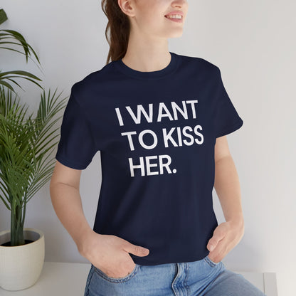 I Want To Kiss Her Tee