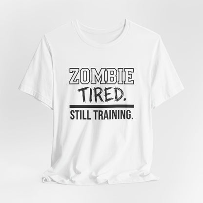 Zombie Tired Still Training Tee