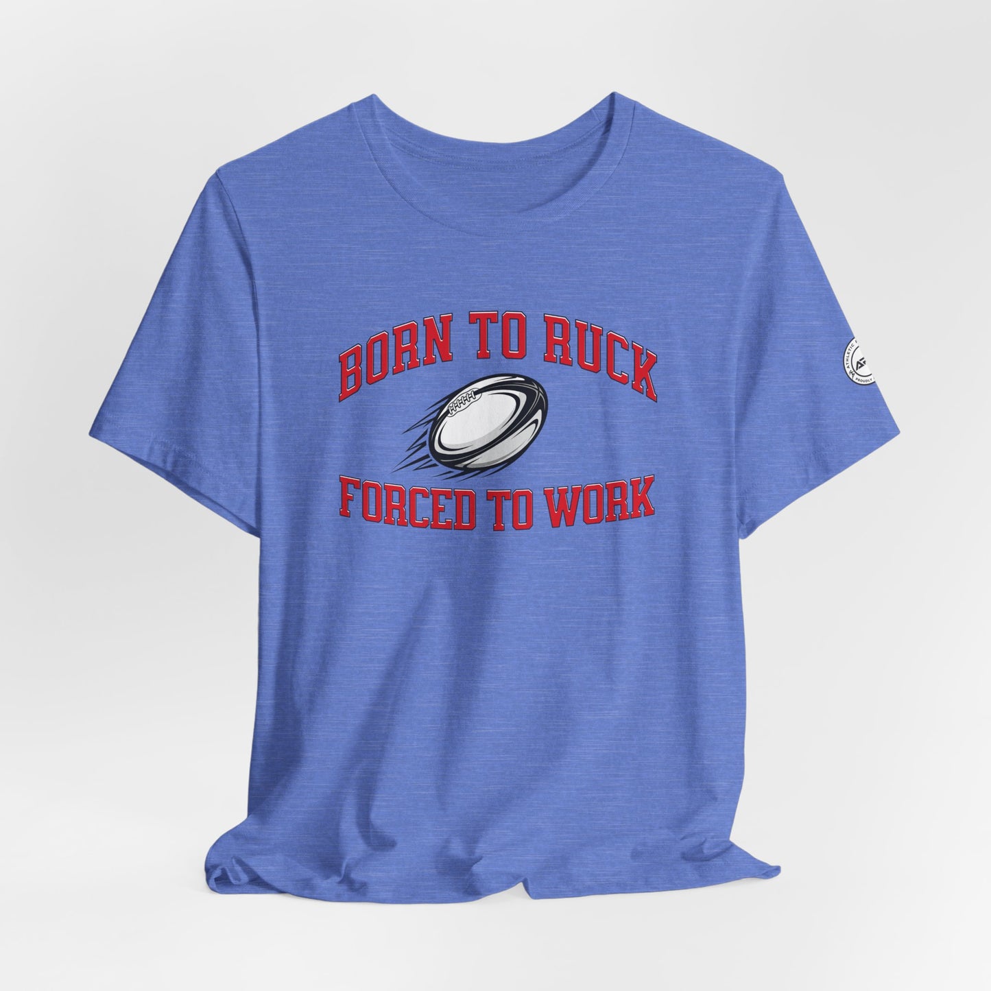 Born to Ruck Forced to Work Rugby Tee