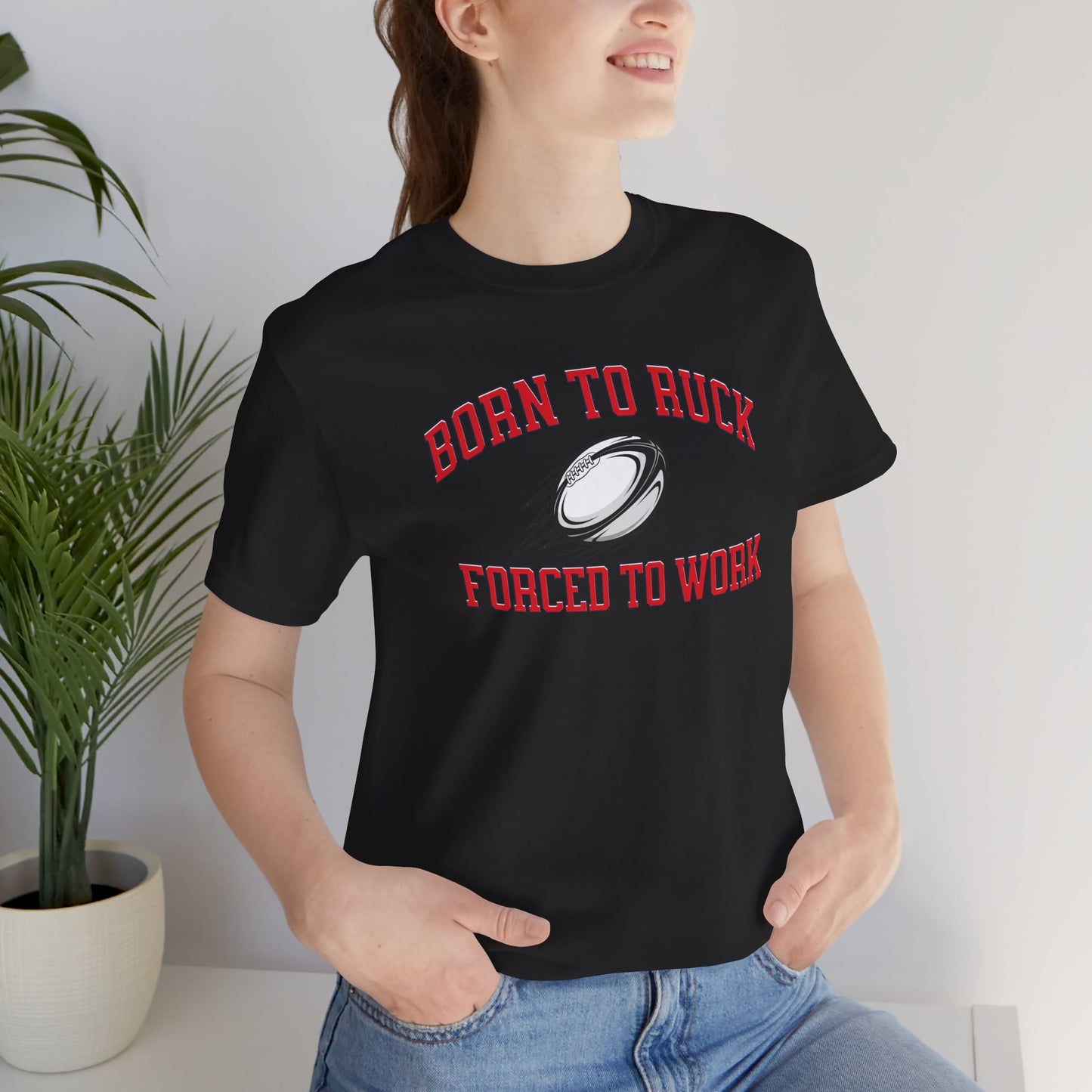 Born to Ruck Forced to Work Rugby Tee