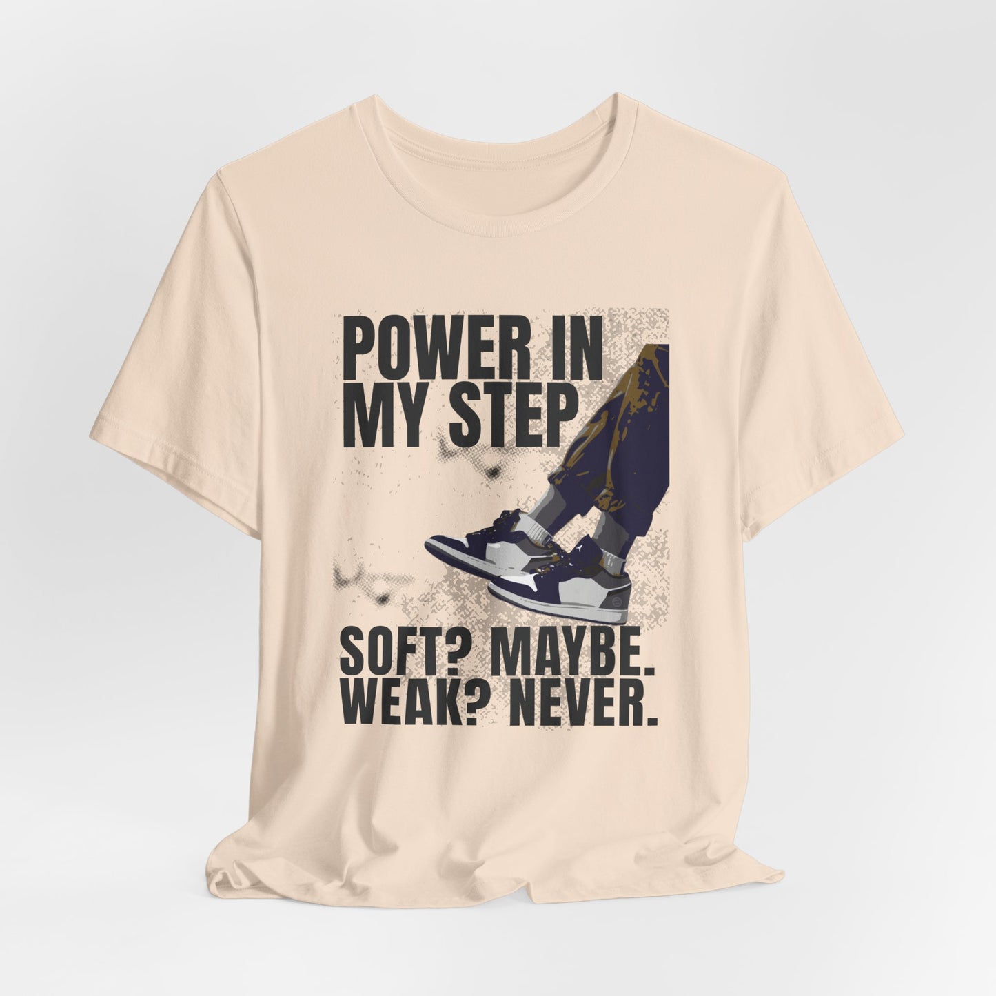 Power In My Step Graphic Tee | Soft? Maybe. Weak? Never.