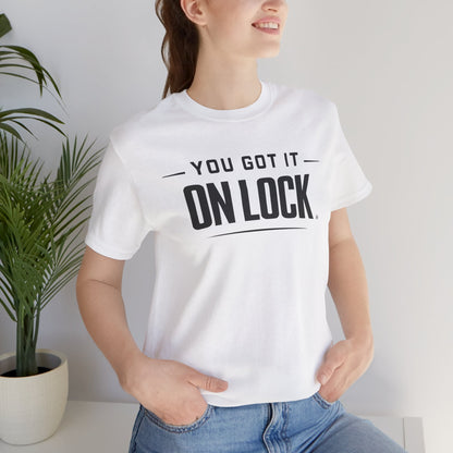 You Got It On Lock Tee