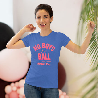 No Boys. Just Ball …& Maybe You - Tri-blend Tee