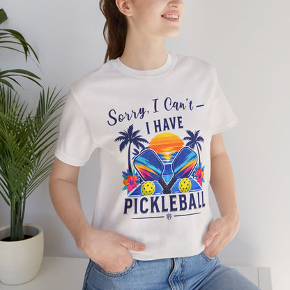 Sorry, I Can’t — I Have Pickleball | Tropical Pickleball Shirt