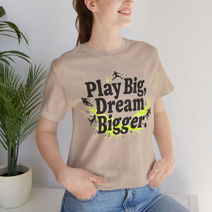 Performance Tee - Play Big Dream Bigger