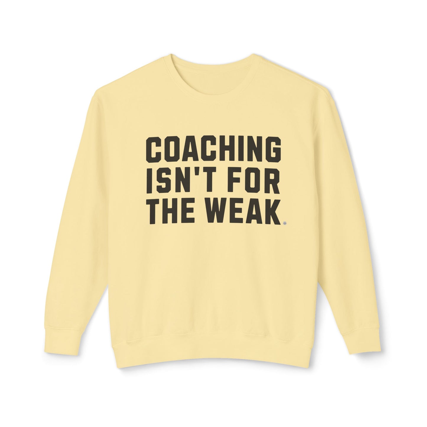 Coaching Isn't for the Weak Athletic Sweatshirt