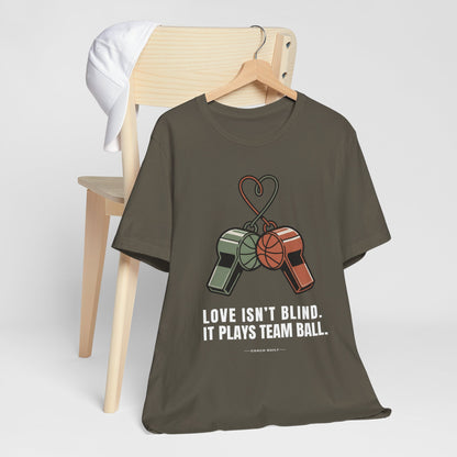 Love Isn’t Blind (white text) — It Plays Team Ball Tee