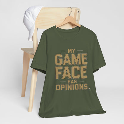 My Game Face Has Opinions Tee