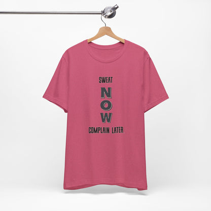 Sweat Now Complain Later Tee