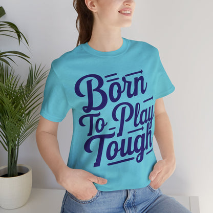 Born to Play Tough Tee