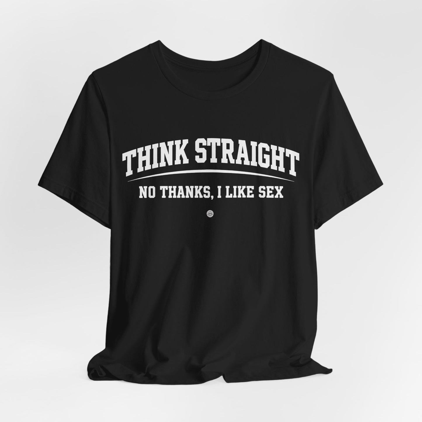 Think Straight — No Thanks, I Like Sex Tee