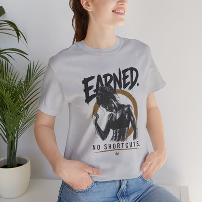 Earned No Shortcuts Graphic Tee