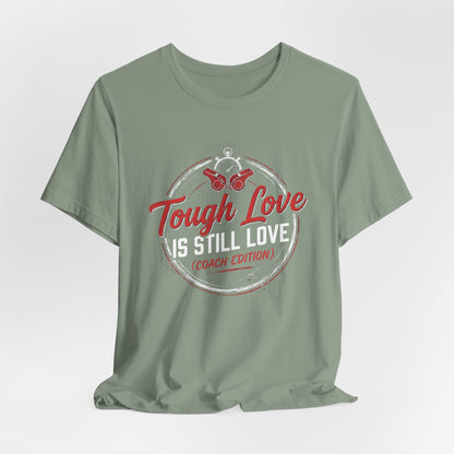 Tough Love Is Still Love (Coach Edition) Tee