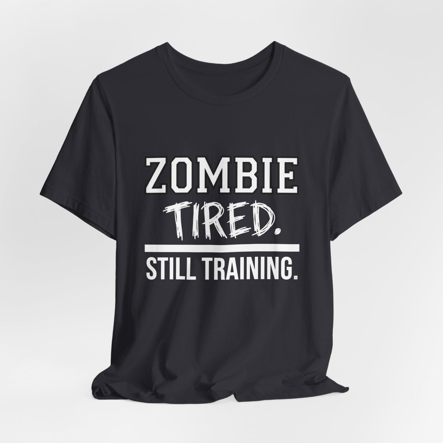 Zombie Tired Still Training Tee