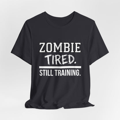 Zombie Tired Still Training Tee