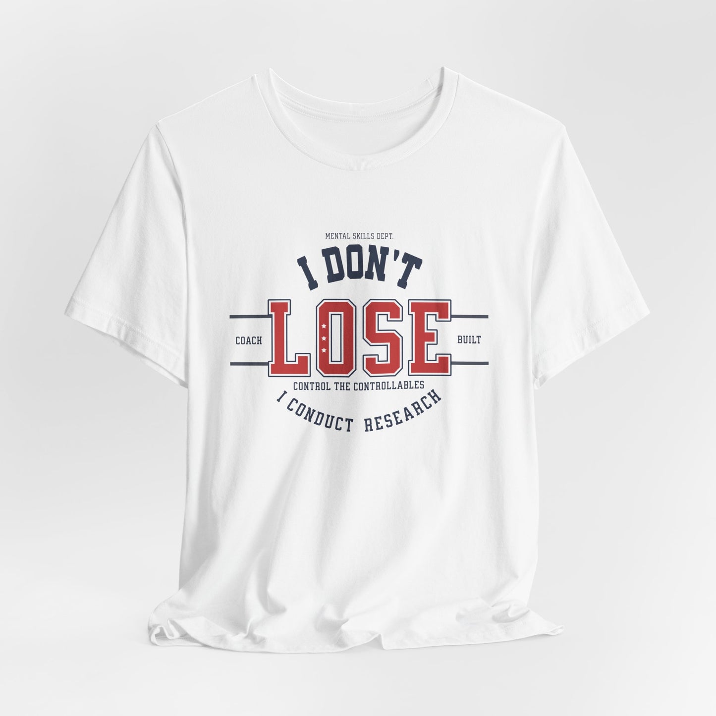 I Don’t Lose, I Conduct Research Tee