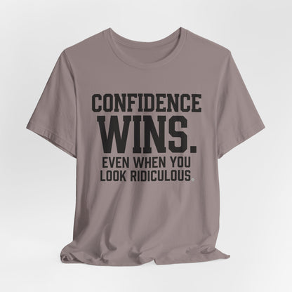 Confidence Wins Tee — “Confidence Wins Even When You Look Ridiculous”