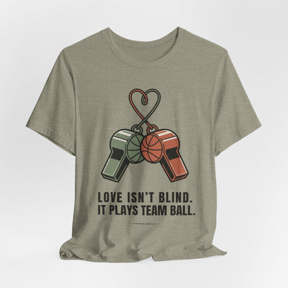 Love Isn’t Blind. It Plays Team Ball Tee