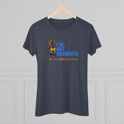I'm Not Dramatic, I'm an Athlete in Love Tri-blend Tee