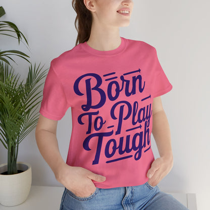 Born to Play Tough Tee