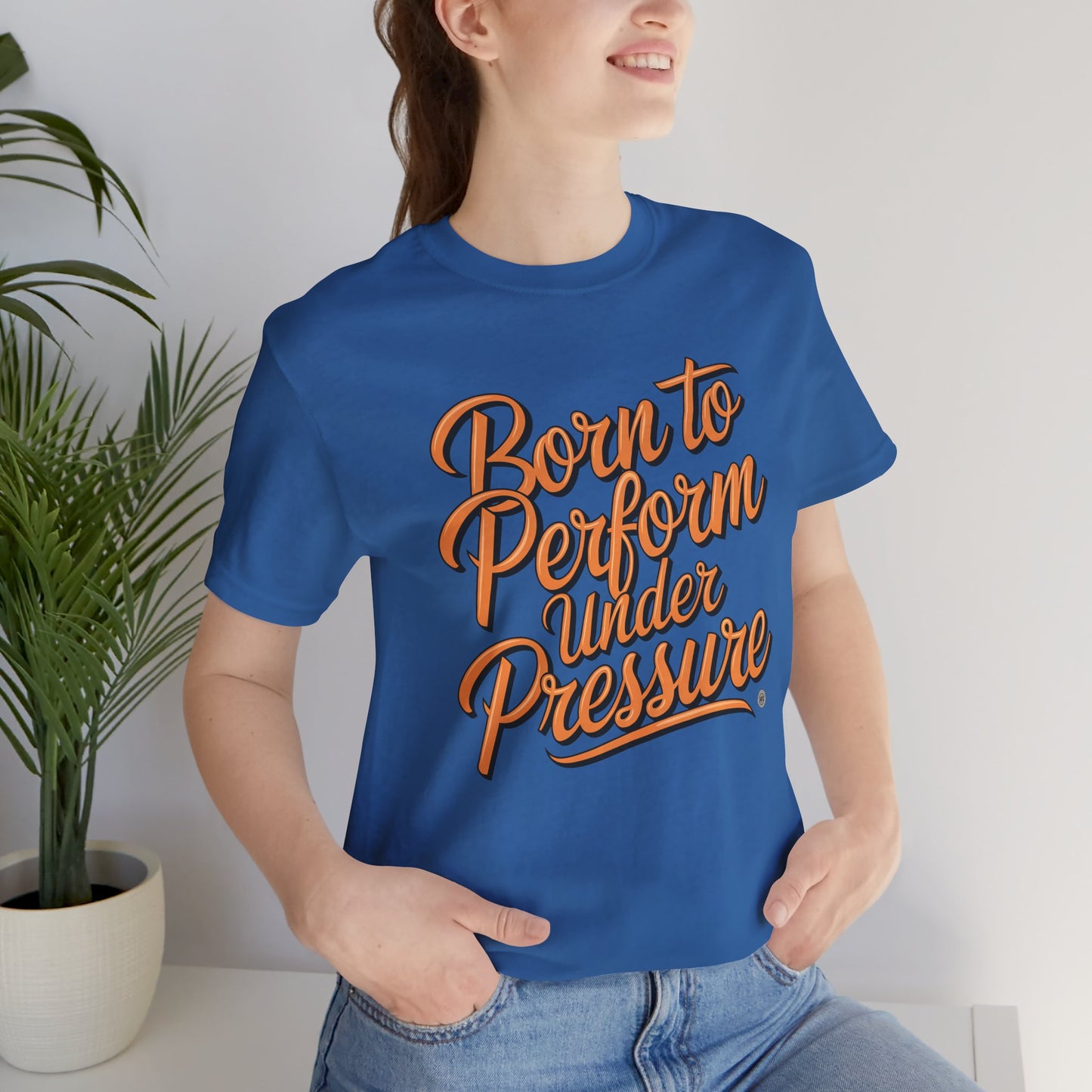 Born to Perform Under Pressure Tee