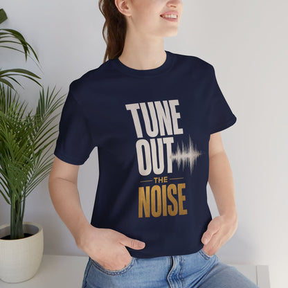 Tune Out the Noise Mindset Shirt |  Unisex T-Shirt