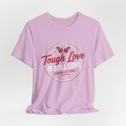 Tough Love Is Still Love (Coach Edition) Tee