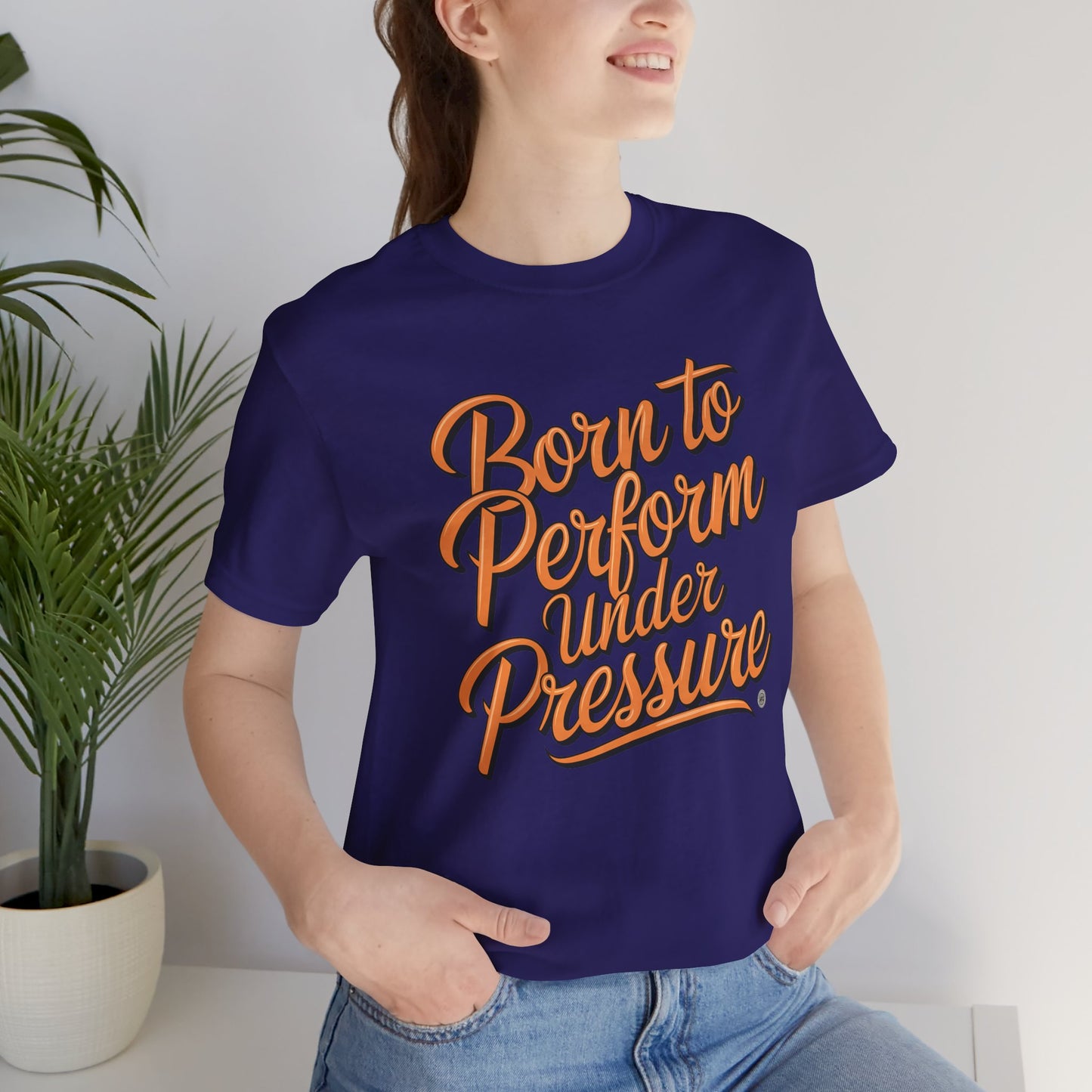 Born to Perform Under Pressure Tee
