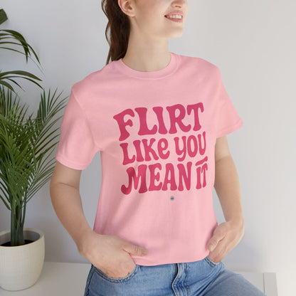 Flirt Unisex Tee - Flirt Like You Mean It