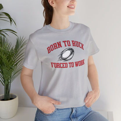 Born to Ruck Forced to Work Rugby Tee