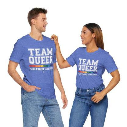 Unisex Tee - "Team Queer - Play Proud Live Loud"