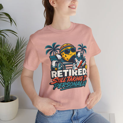 Retired. Still Taking It Personally. Pickleball Tee