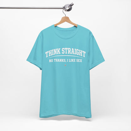Think Straight — No Thanks, I Like Sex Tee