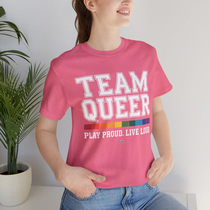 Unisex Tee - "Team Queer - Play Proud Live Loud"
