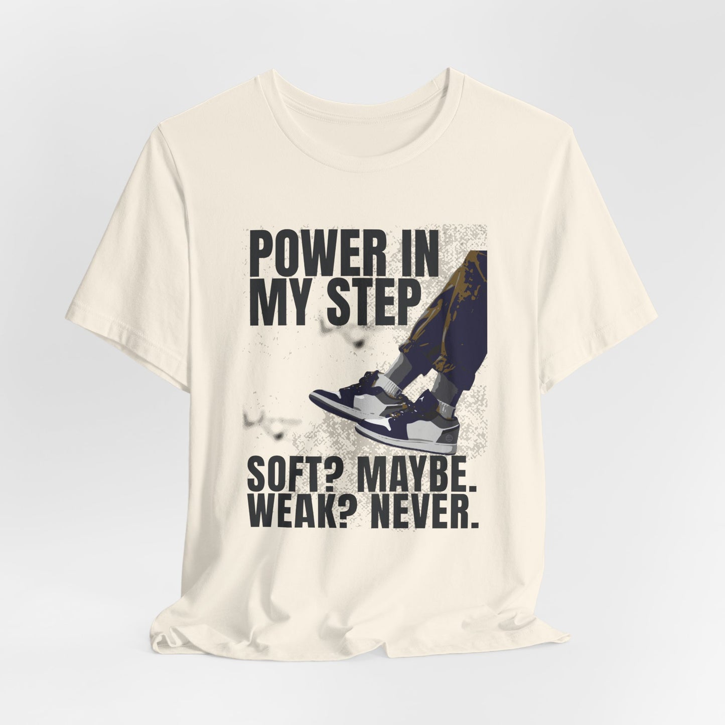 Power In My Step Graphic Tee | Soft? Maybe. Weak? Never.