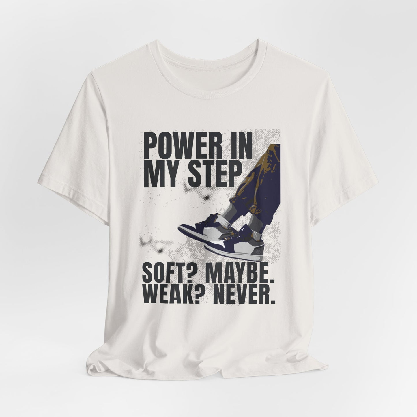 Power In My Step Graphic Tee | Soft? Maybe. Weak? Never.