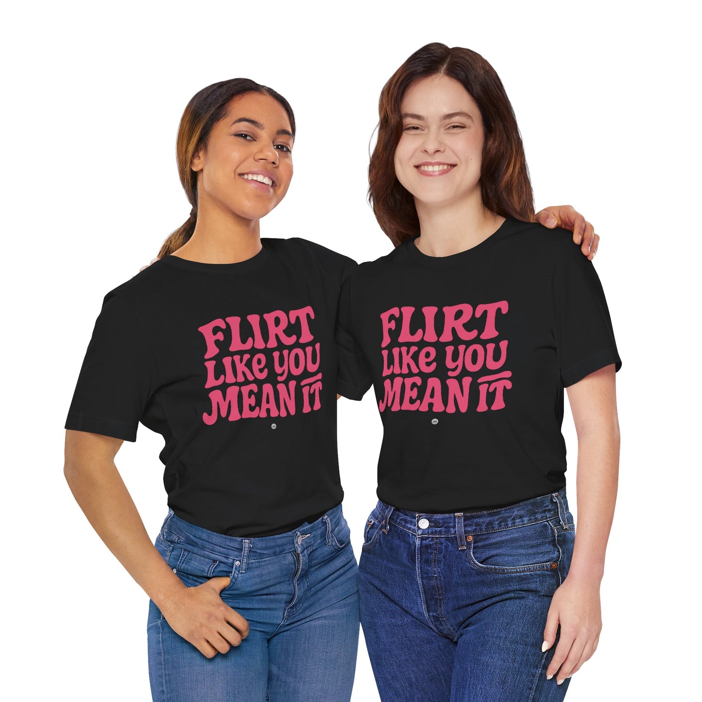 Flirt Unisex Tee - Flirt Like You Mean It