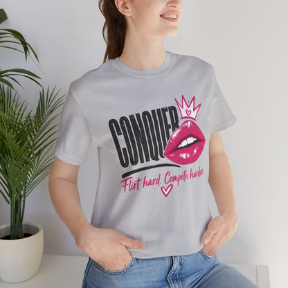 Conquer Flirt Hard Compete Harder Tee