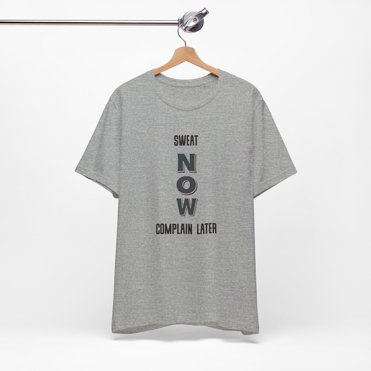 Sweat Now Complain Later Tee