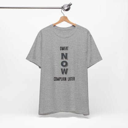 Sweat Now Complain Later Tee