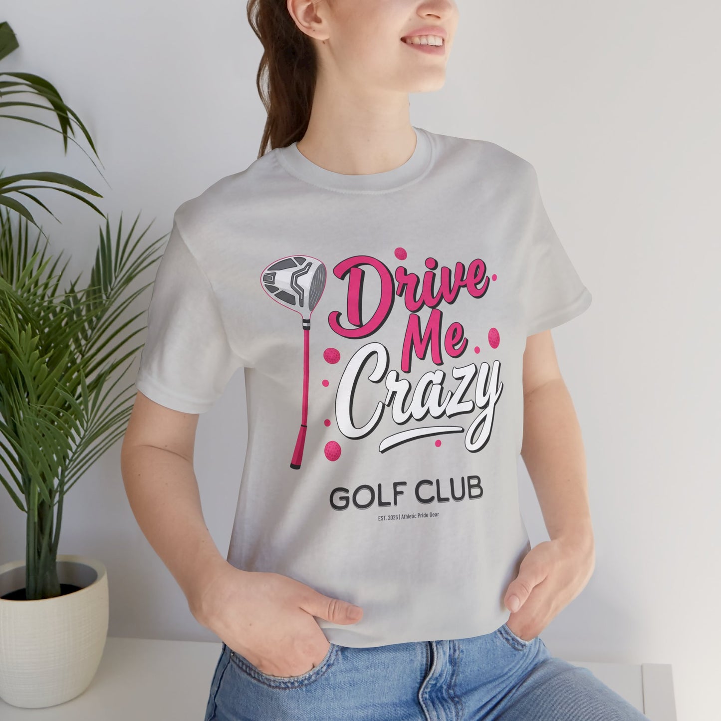 Drive Me Crazy Golf Club Tee - Unisex Jersey Short Sleeve
