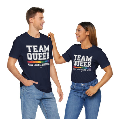 Unisex Tee - "Team Queer - Play Proud Live Loud"