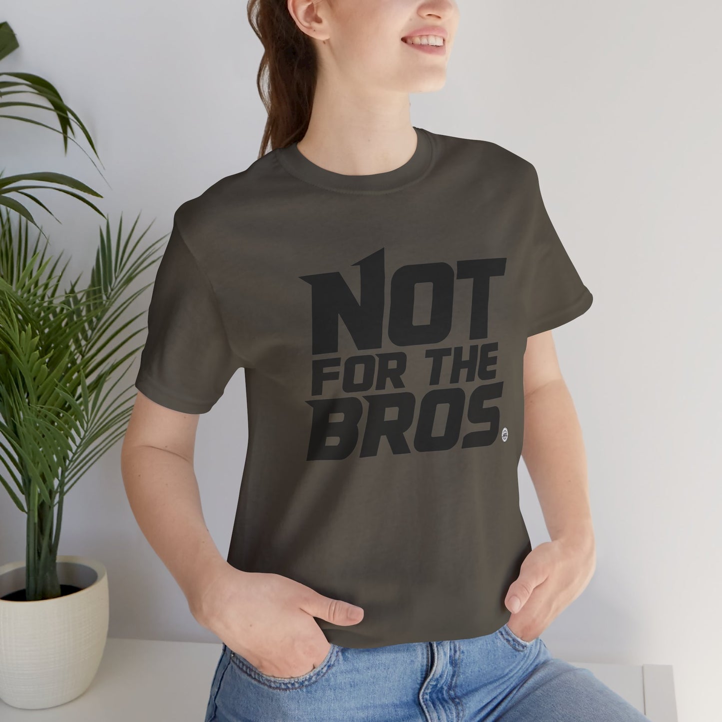 Not for the Bros T-Shirt — Feminist Statement Tee